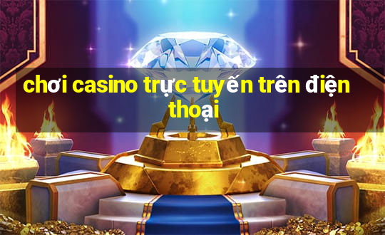 chơi casino trực tuyến trên điện thoại