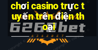 chơi casino trực tuyến trên điện thoại