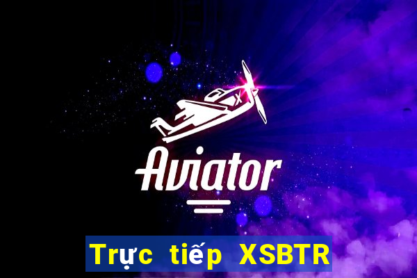 Trực tiếp XSBTR ngày 14