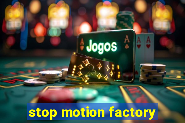 stop motion factory