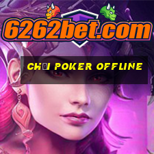 chơi poker offline