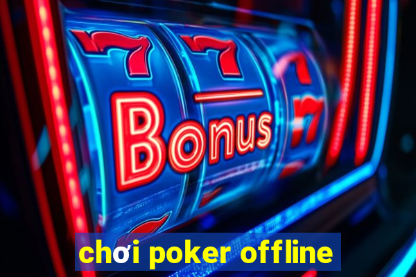 chơi poker offline