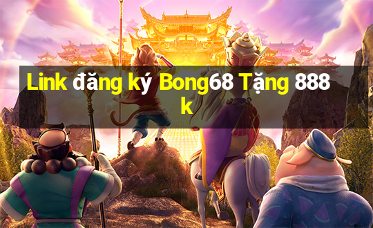 Link đăng ký Bong68 Tặng 888k