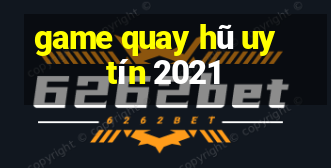 game quay hũ uy tín 2021