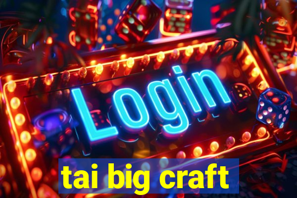 tai big craft