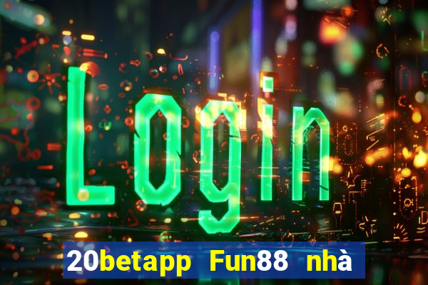 20betapp Fun88 nhà xổ số khách