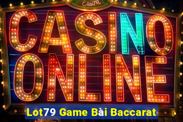 Lot79 Game Bài Baccarat