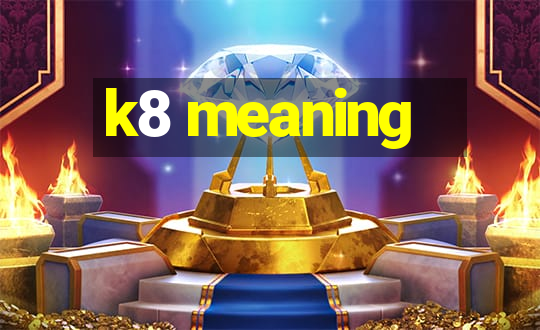 k8 meaning