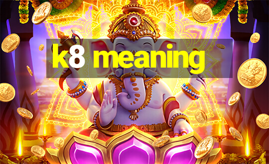 k8 meaning