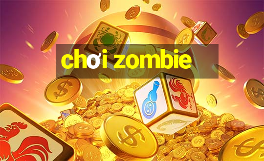 chơi zombie