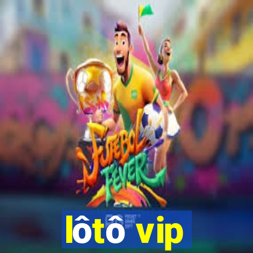 lôtô vip