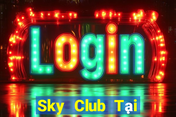 Sky Club Tại Game Bài Đổi Thưởng Sinh Tử