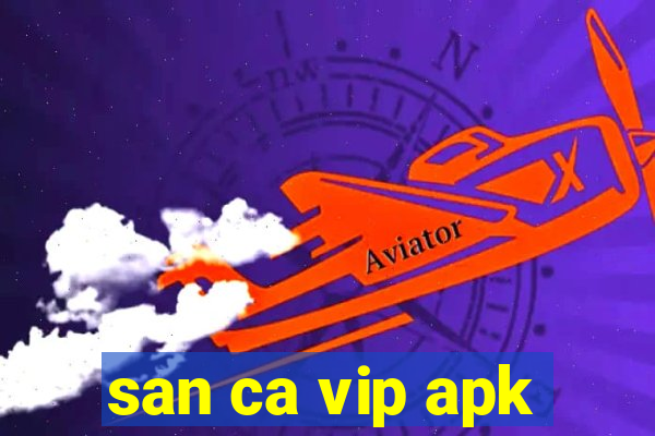 san ca vip apk