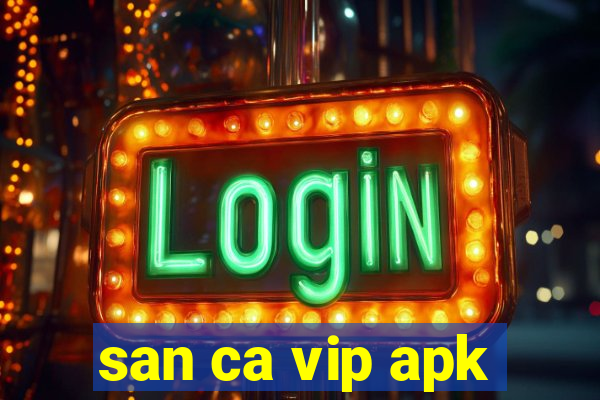 san ca vip apk