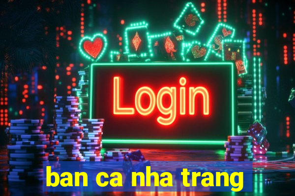 ban ca nha trang