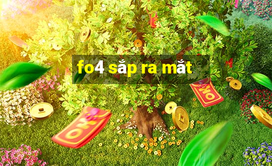 fo4 sắp ra mắt