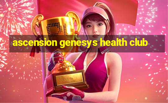 ascension genesys health club