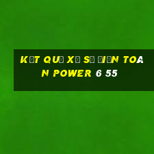 kết quả xổ số điện toán power 6 55