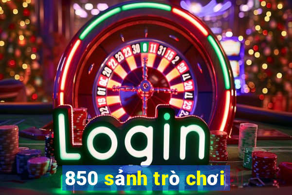 850 sảnh trò chơi