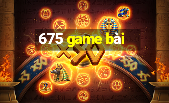 675 game bài