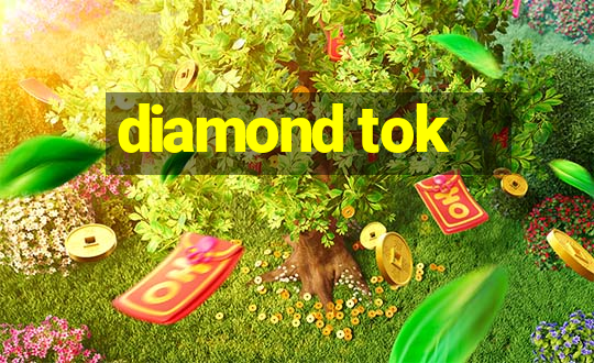 diamond tok