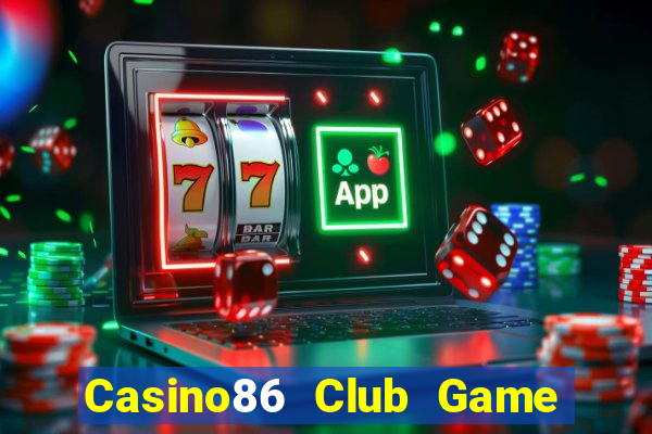 Casino86 Club Game Bài Slot Đổi Thưởng