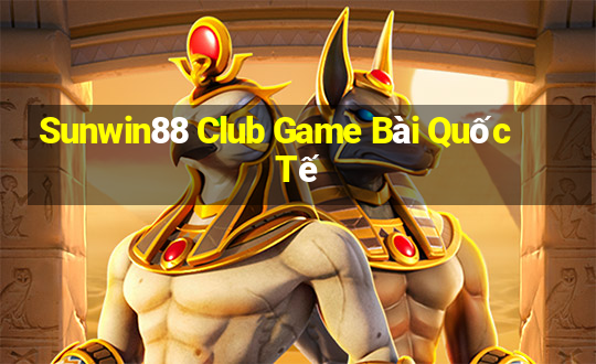 Sunwin88 Club Game Bài Quốc Tế