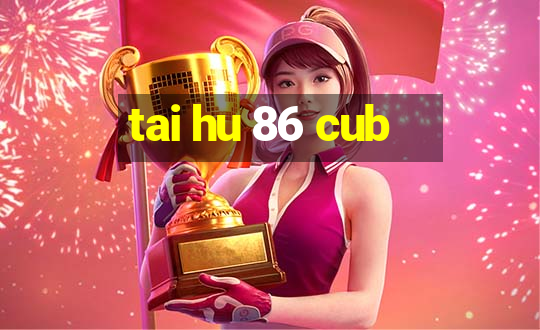 tai hu 86 cub