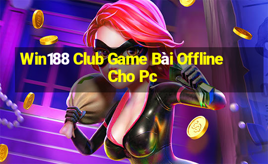 Win188 Club Game Bài Offline Cho Pc