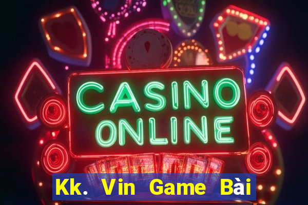 Kk. Vin Game Bài Uy Tín Nhất 2022