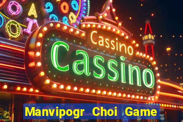 Manvipogr Choi Game Đánh Bài