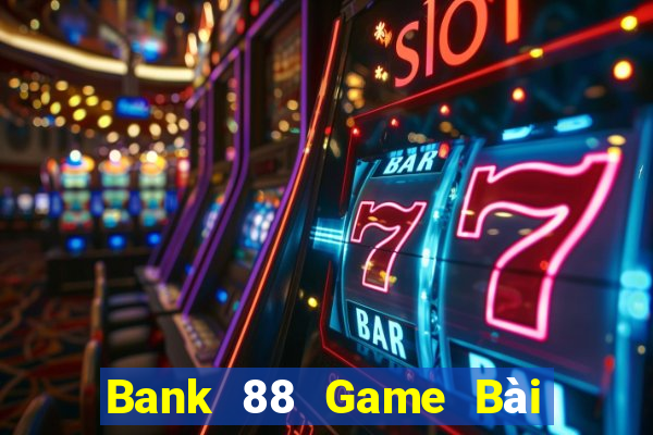 Bank 88 Game Bài Tặng Code