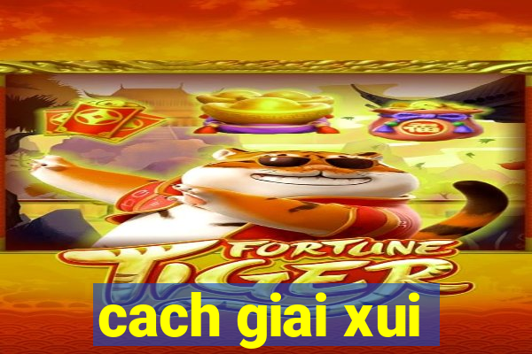 cach giai xui