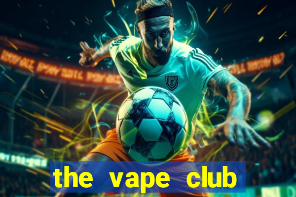 the vape club đóng cửa