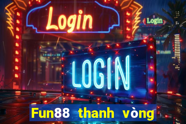 Fun88 thanh vòng tròn xổ số