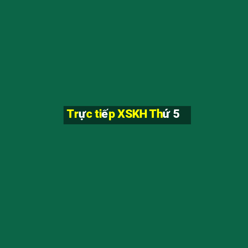 Trực tiếp XSKH Thứ 5