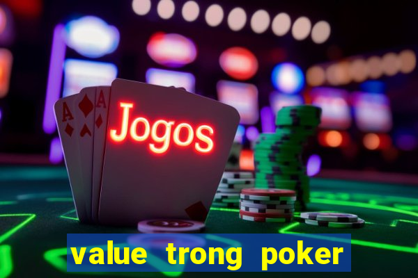 value trong poker là gì