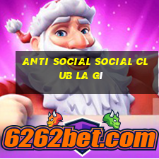 anti social social club la gì