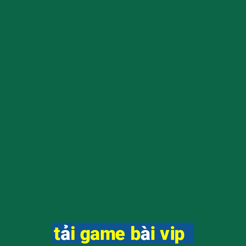 tải game bài vip