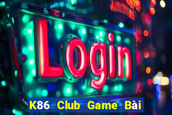 K86 Club Game Bài Uy Tín