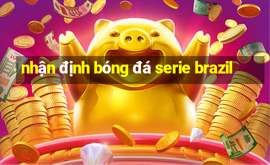 nhận định bóng đá serie brazil