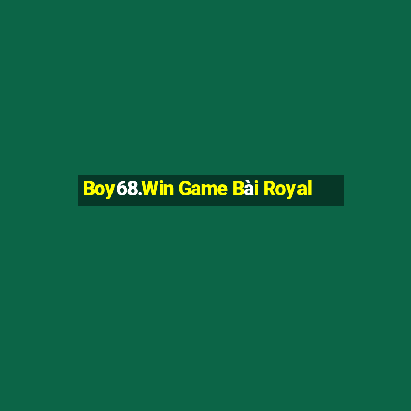 Boy68.Win Game Bài Royal