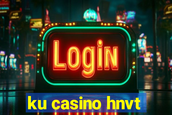 ku casino hnvt