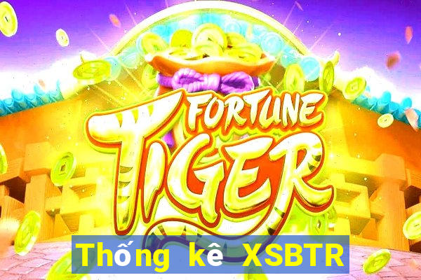 Thống kê XSBTR ngày 31