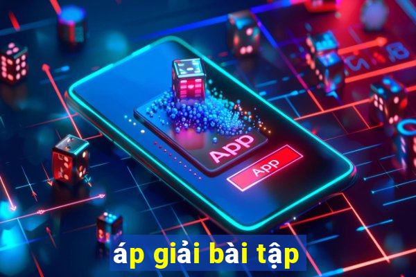 áp giải bài tập