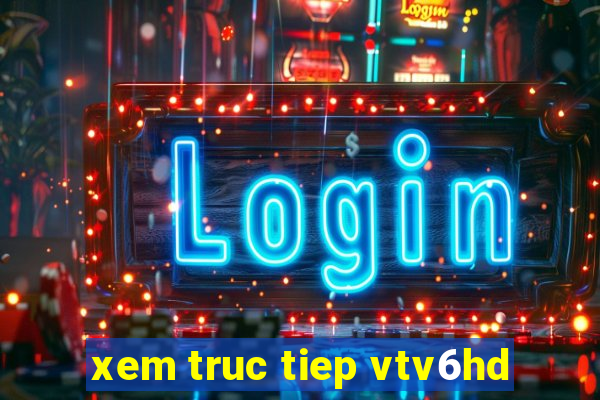 xem truc tiep vtv6hd