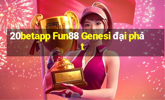 20betapp Fun88 Genesi đại phát