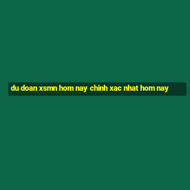 du doan xsmn hom nay chinh xac nhat hom nay