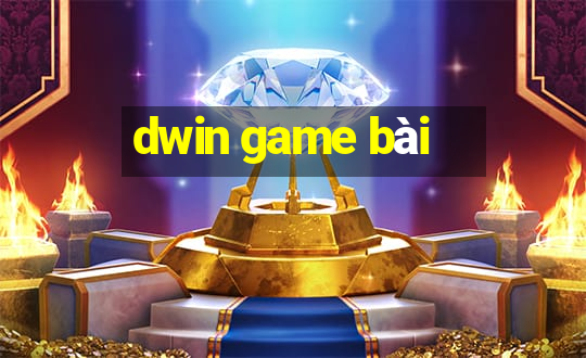 dwin game bài