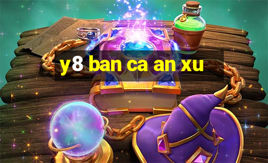 y8 ban ca an xu